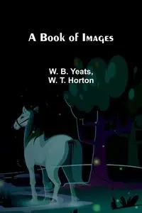 A Book Of Images - Yeats W. B.