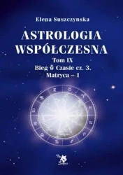 Astrologia współczesna Tom IX Bieg..cz.3 Matryca-1 - Elena Suszczynska