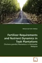 Fertilizer Requirements and Nutrient Dynamics in Teak Plantations - Siddiqui Muhammad Tahir