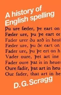 A history of English spelling - Scragg D. G.