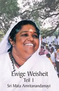 Ewige Weisheit 1 - Sri Mata Amritanandamayi Devi