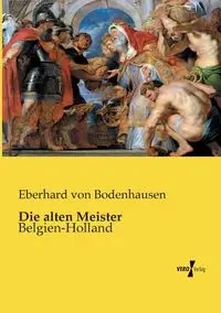 Die alten Meister - von Bodenhausen Eberhard