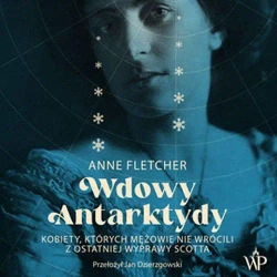 audiobook Wdowy Antarktydy. Kobiety, których mężowie nie wrócili z ostatniej wyprawy Scotta - Anne Fletcher