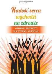 Radość serca wychodzi na zdrowie - Ignacy Rogusz OCist
