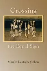 Crossing the Equal Sign - Marion Cohen Deutsche