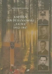 Kapitan Jan Dubaniowski "Salwa" 1912-1947 - Grzegorz Gaweł