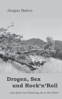 Drogen, Sex und Rock'n'Roll - Bahro Jürgen