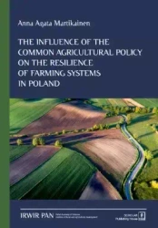 The Influence of the Common Agricultural Policy on the Resilience of Farming Systems in Poland - Anna Agata Martikainen