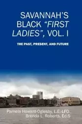 Savannah's Black First Ladies, Vol. I - Pamela Howard-Oglesby