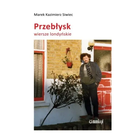 Przebłysk. Wiersze londyńskie - MAREK KAZIMIERZ SIWIEC