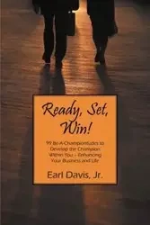 Ready, Set, Win! 99 Be-A-Championtudes to Develop the Champion Within You - Enhancing Your Business and Life - Davis Earl Jr.