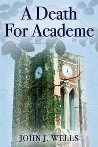 A Death For Academe - John J. Wells