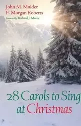 28 Carols to Sing at Christmas - John M. Mulder