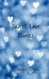 Sweet Love Stories - William White