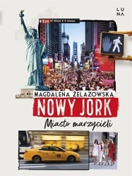 Nowy Jork. Miasto marzycieli - Magdalena Żelazowska