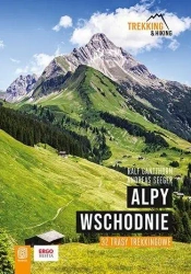 Alpy Wschodnie. 32 wielodniowe trasy trekkingowe - Ralf Gantzhorn, Andreas Seeger