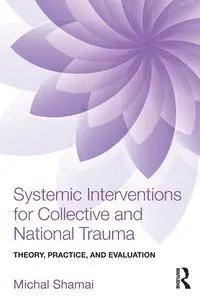 Systemic Interventions for Collective and National Trauma - Michal Shamai