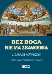 Bez Boga nie ma zbawienia - Dariusz Kowalczyk