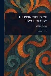 The Principles of Psychology - James William