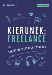 Kierunek: freelance. Sukces na własnych zasadach - Ewa Brzozowska