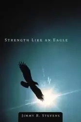 Strength Like an Eagle - Jimmy R. Stevens
