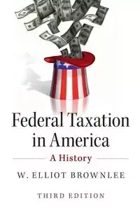Federal Taxation in America - Elliot Brownlee W.