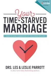 Your Time-Starved Marriage - Les Parrott and Leslie
