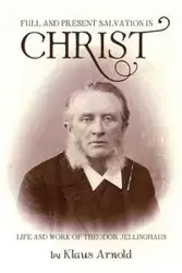 Full and Present Salvation in Christ - Arnold Klaus