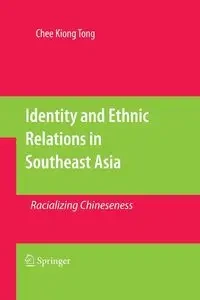 Identity and Ethnic Relations in Southeast Asia - Tong Chee Kiong