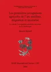 Les premières occupations agricoles de l'arc antillais migration et insularité - Bérard Benoît