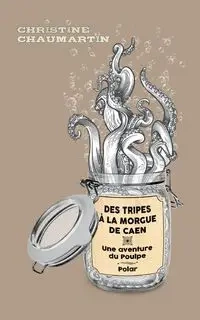 Des tripes à la morgue de Caen - Christine Chaumartin