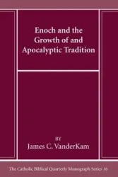 Enoch and the Growth of and Apocalyptic Tradition - James C. Vanderkam