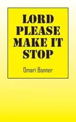 Lord Please Make It Stop - Bonner Omari