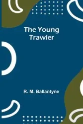 The Young Trawler - M. Ballantyne R.