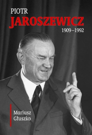 Piotr Jaroszewicz (1909-1992) - Mariusz Głuszko