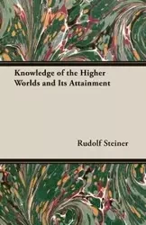 Knowledge of the Higher Worlds and Its Attainment - Rudolf Steiner
