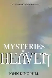 MYSTERIES OF HEAVEN - John Hill King