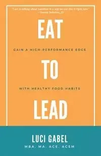 Eat to Lead - Luci Gabel