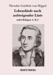 Lebensläufe nach aufsteigender Linie - von Hippel Theodor Gottlieb
