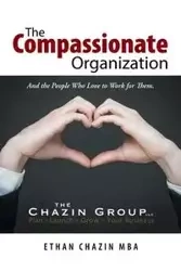 The Compassionate Organization - Ethan Chazin MBA