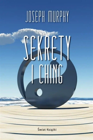 Sekrety I Ching - Joseph Murphy, Alina Siewior-Kuś