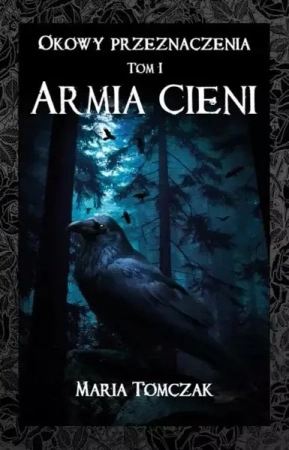 Okowy przeznaczenia T.1 Armia cieni - Maria Tomczak