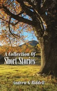 A Collection Of Short Stories - Andrew Riddell G