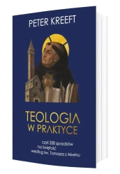 Teologia w praktyce, czyli 358 sposobów na świętoś - Peter Kreeft