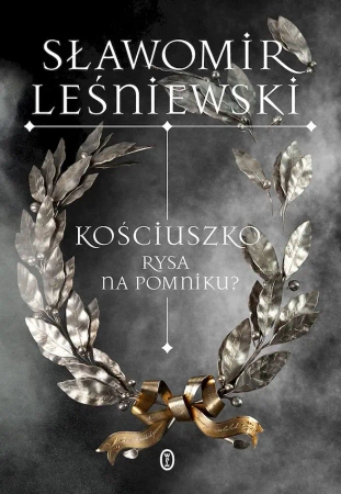 Kościuszko. Rysa na pomniku? w.2025 - Sławomir Leśniewski