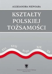 Kształty polskiej tożsamości. Potoczny dyskurs... - Aleksandra Niewiara