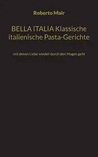 BELLA ITALIA Klassische italienische Pasta-Gerichte - Roberto Mair