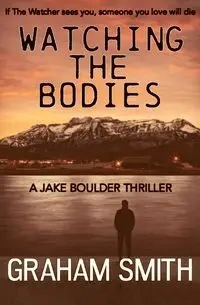 Watching the Bodies - Graham Smith
