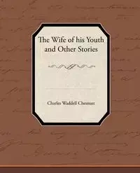 The Wife of his Youth and Other Stories - Charles Chesnutt Waddell