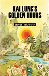 KAI LUNG'S GOLDEN HOURS - Ernest Bramah